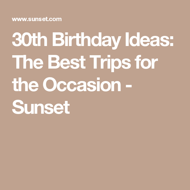 30th Birthday Trip Ideas: The Best Adventures for the Occasion
