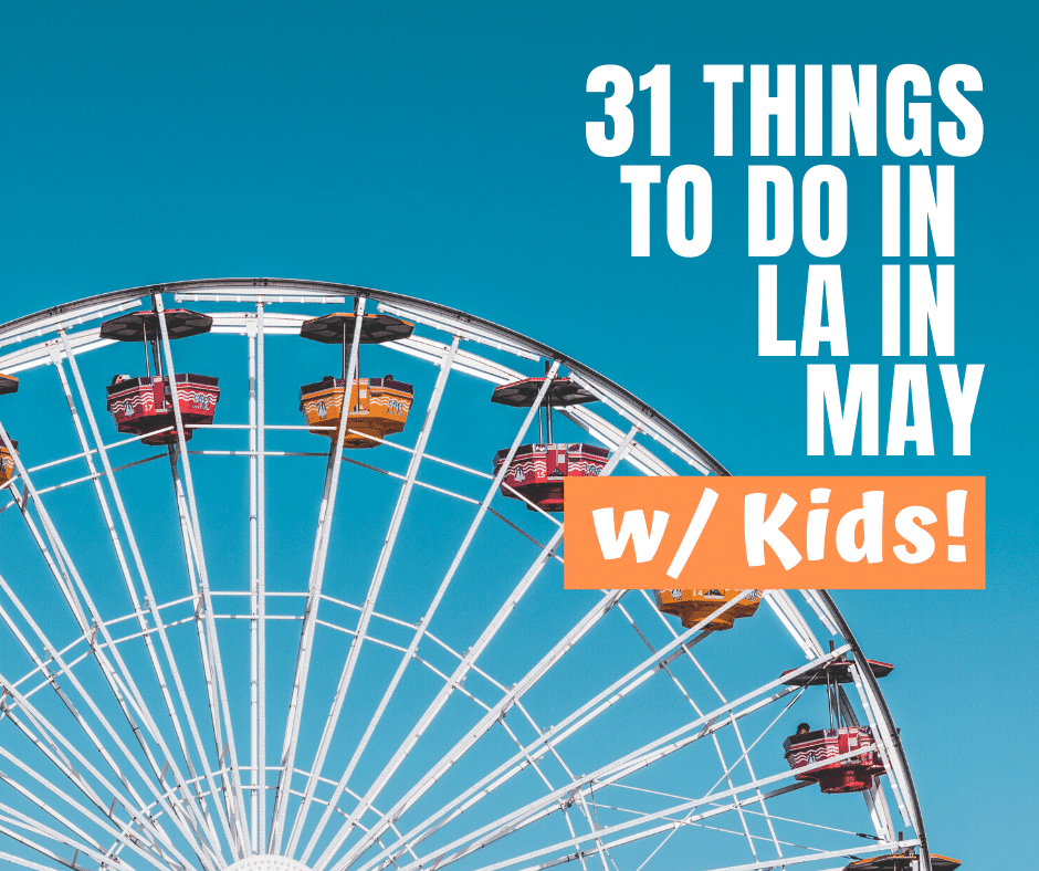 31 Special, Cool, Fun + Unusual Things To Do in Los Angeles With Kids ...