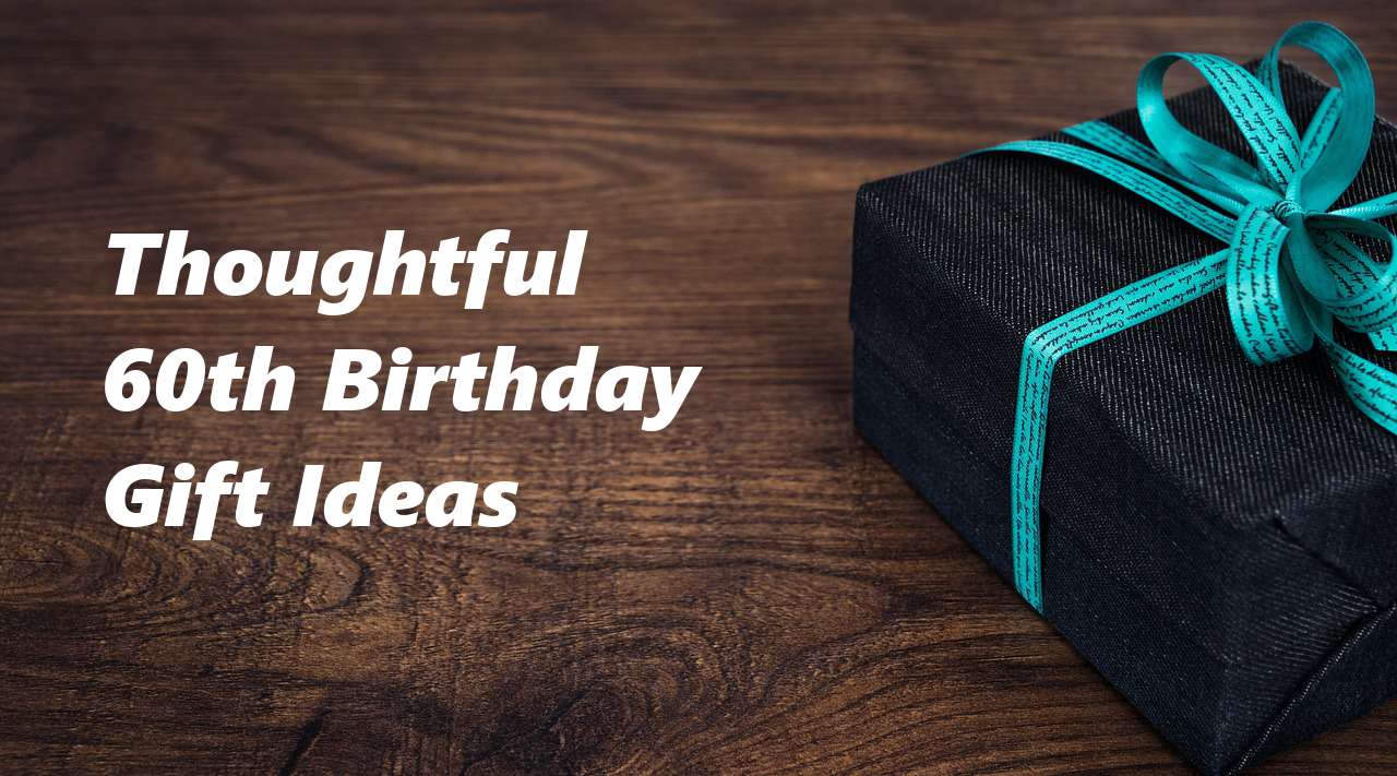 60th Birthday Gift Ideas: To Stun and Amaze