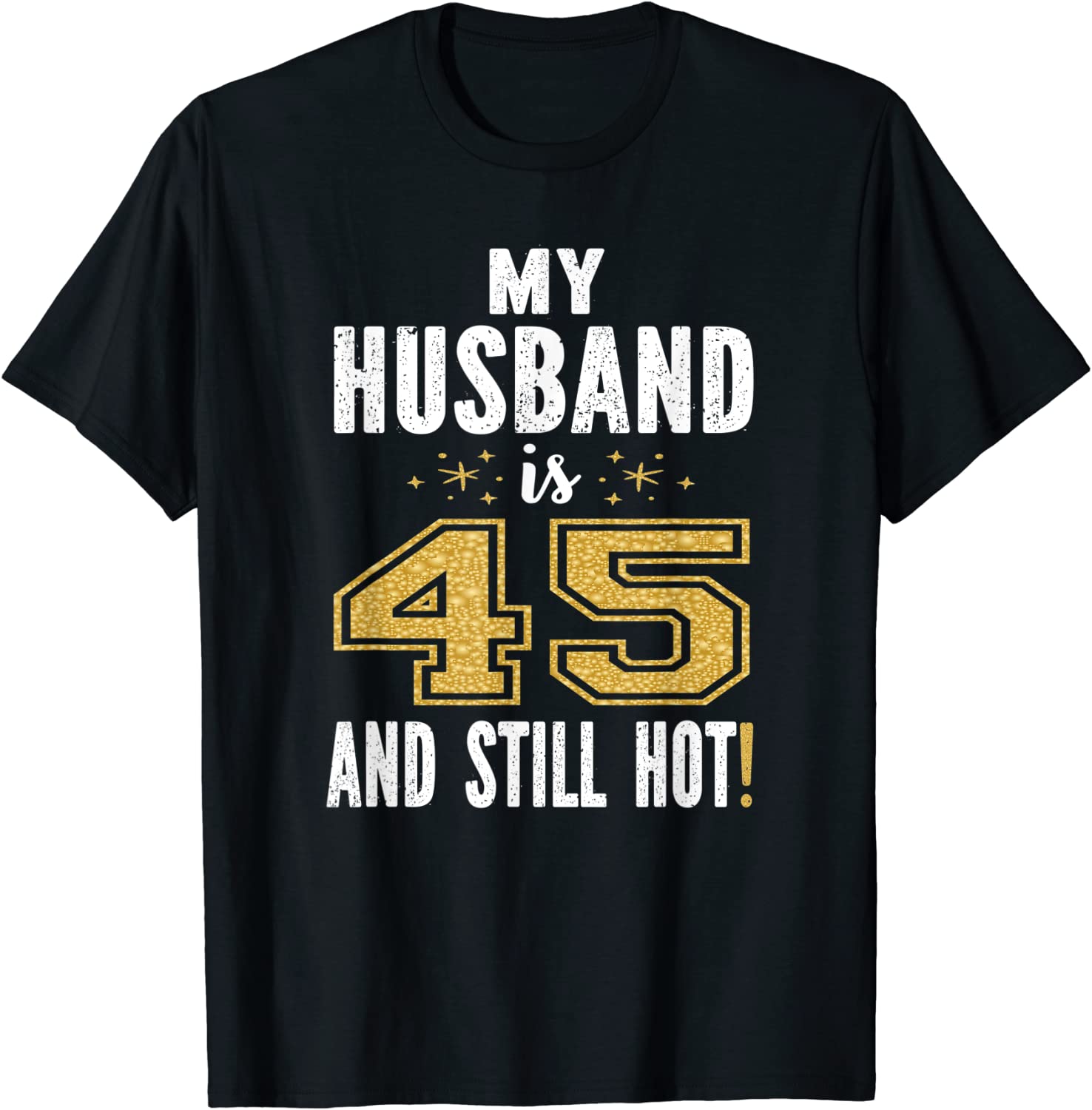 Amazon.com: My Husband Is 45 And Still Hot 45th Birthday Gift For Him T ...