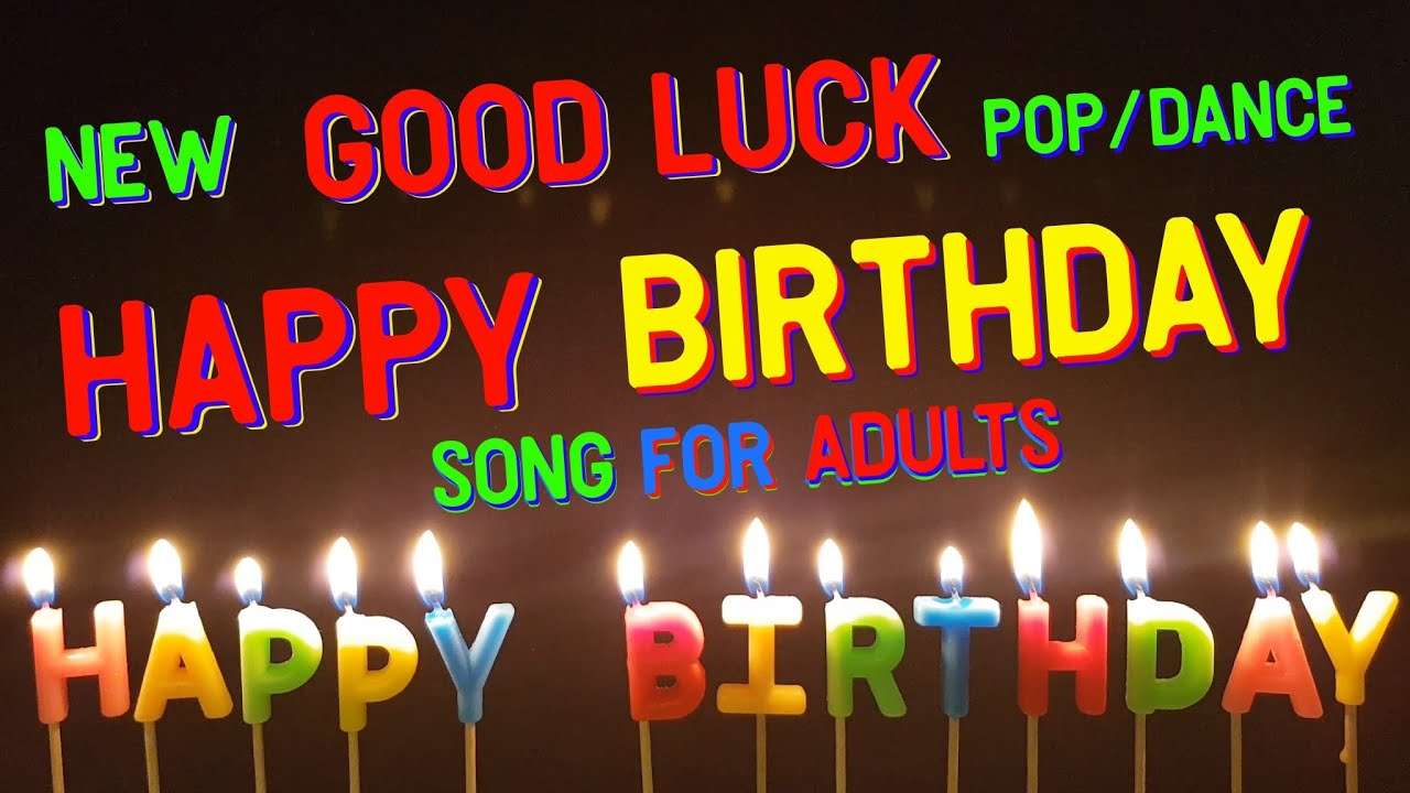 Birthday Song for Adults ï¸? Good Luck " Happy Birthday Song ...