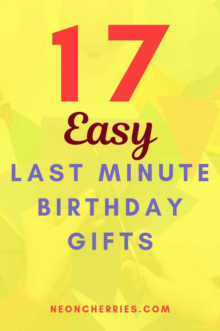 Check out these 17 super easy last minute birthday gifts ...