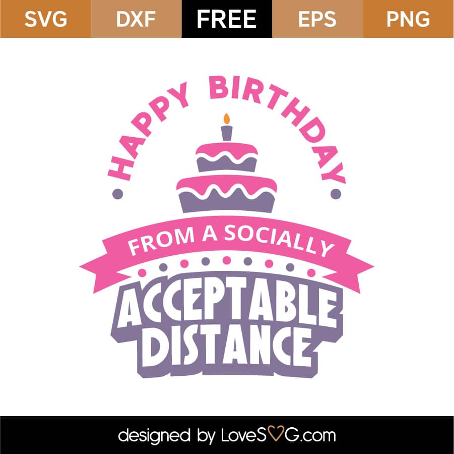 Free Happy Birthday From A Socially Acceptable Distance SVG Cut File ...