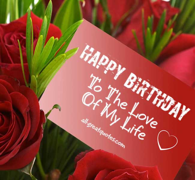 Happy Birthday To The Love Of My Life Quotes. QuotesGram