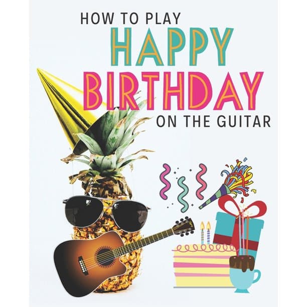 How To Play Happy Birthday On The Guitar (Paperback)