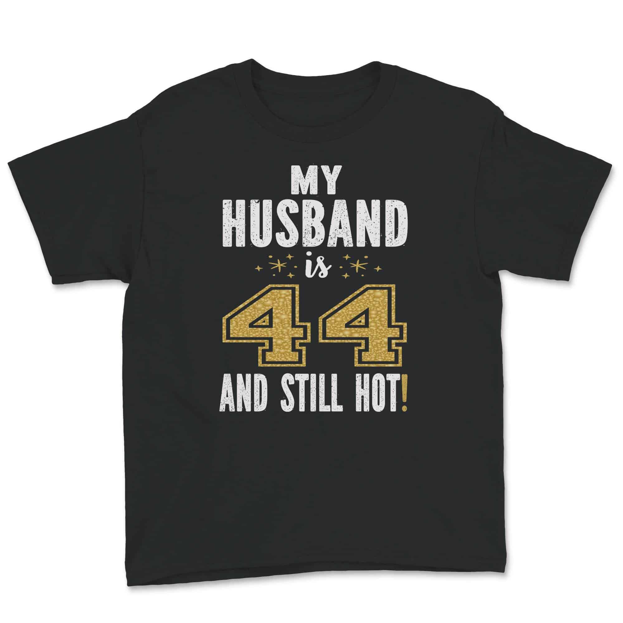 My Husband Is 44 And Still Hot 44th Birthday Gift For Him