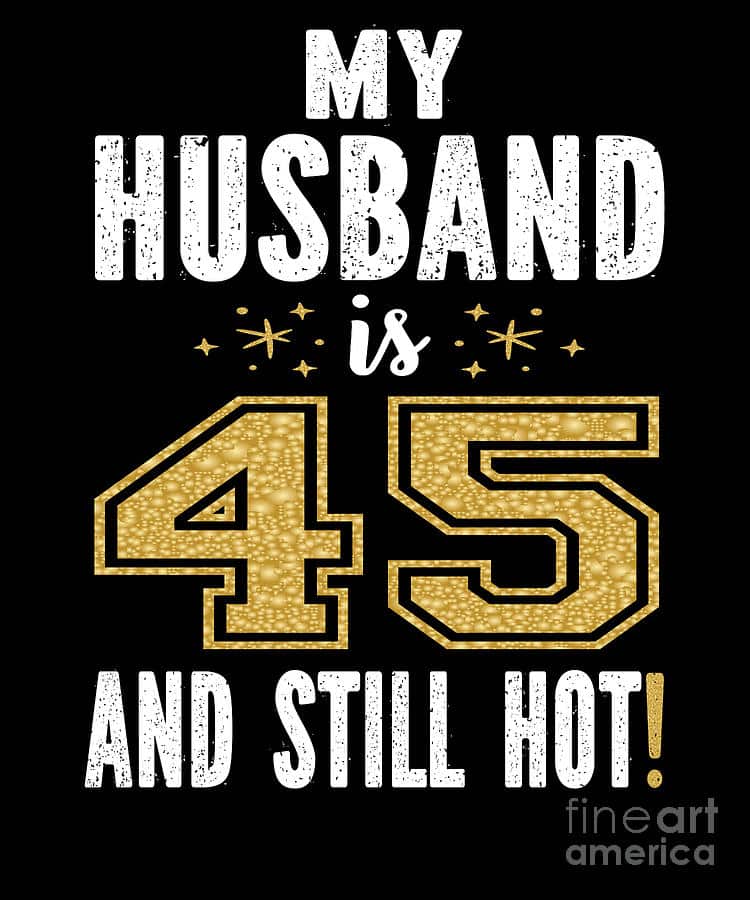 My Husband Is 45 And Still Hot 45th Birthday Gift For Him product ...