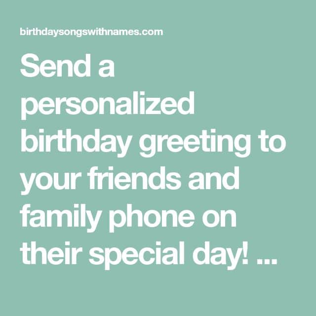 Send a personalized birthday greeting to your friends and family phone ...
