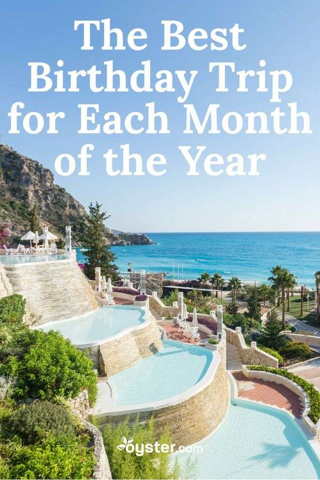 The Best Birthday Trip for Each Month of the Year
