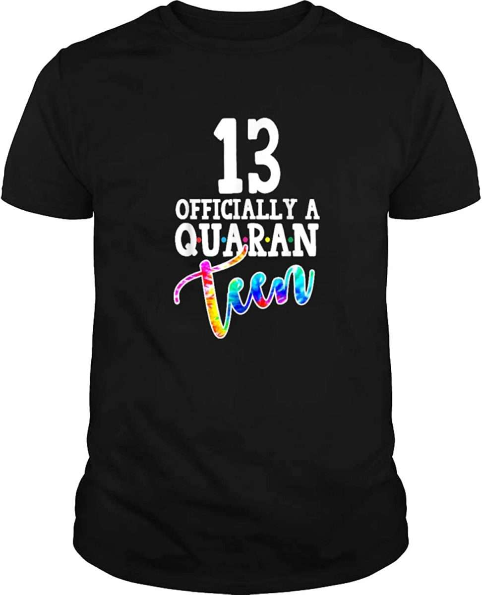 Tie Dye 13th Officially A Quaranteen Birthday Teenager Gift T