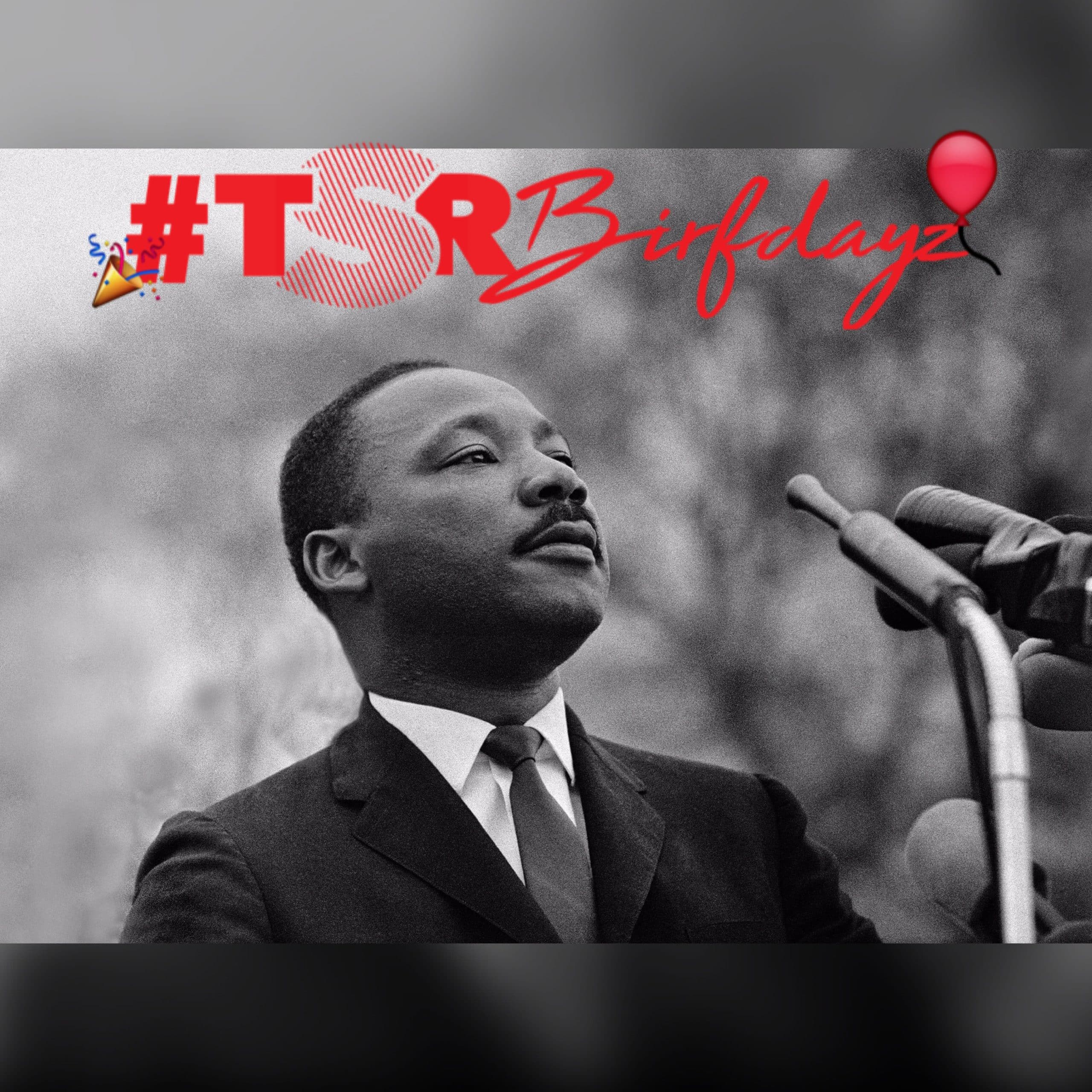#TSRBirfDayz: Happy Birthday Dr. Martin Luther King Jr.
