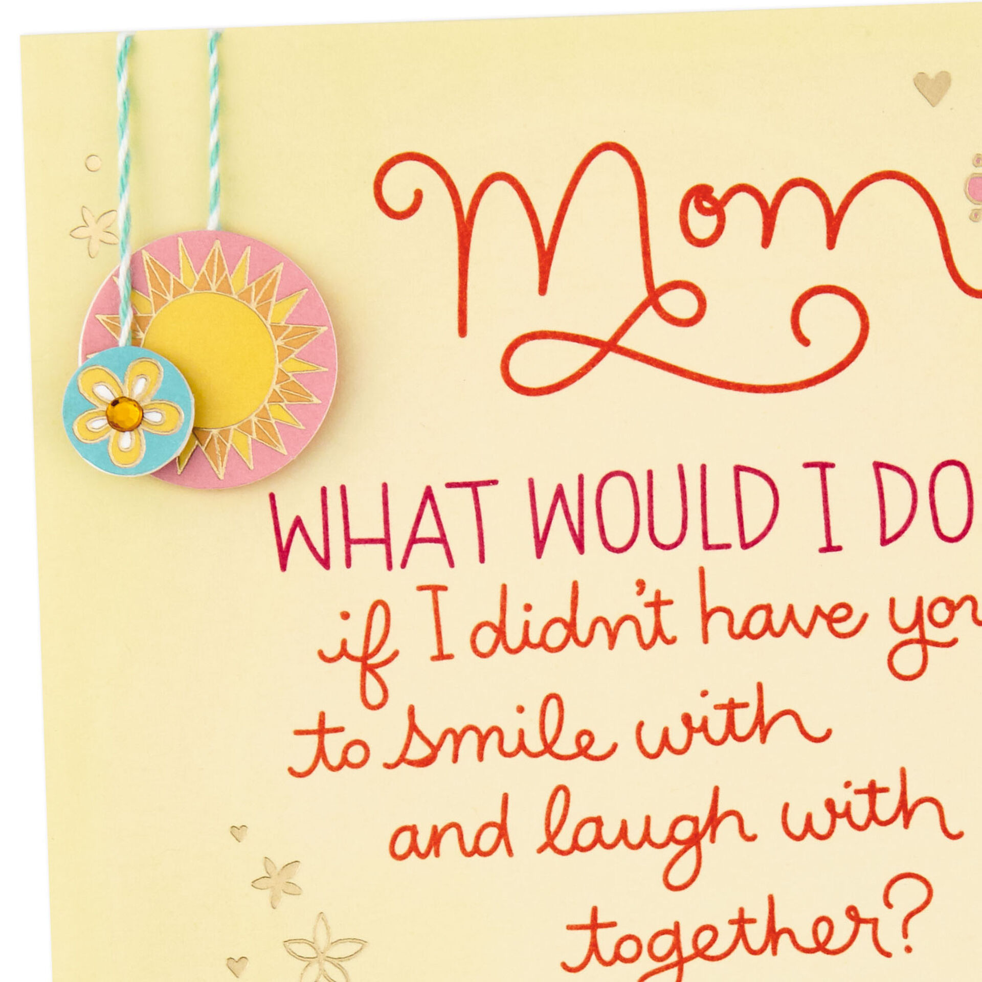 What Would I Do Without You Birthday Card for Mom
